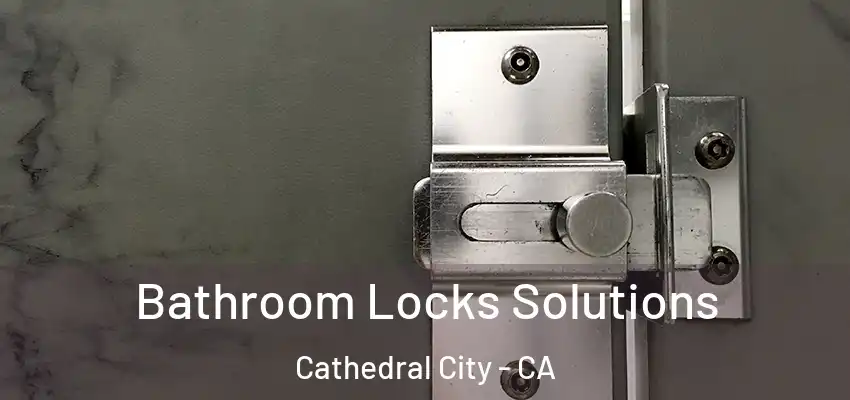 Bathroom Locks Solutions Cathedral City - CA