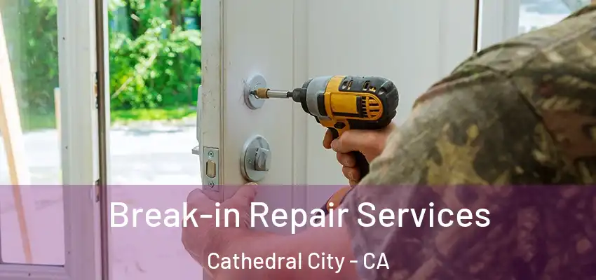  Break-in Repair Services Cathedral City - CA