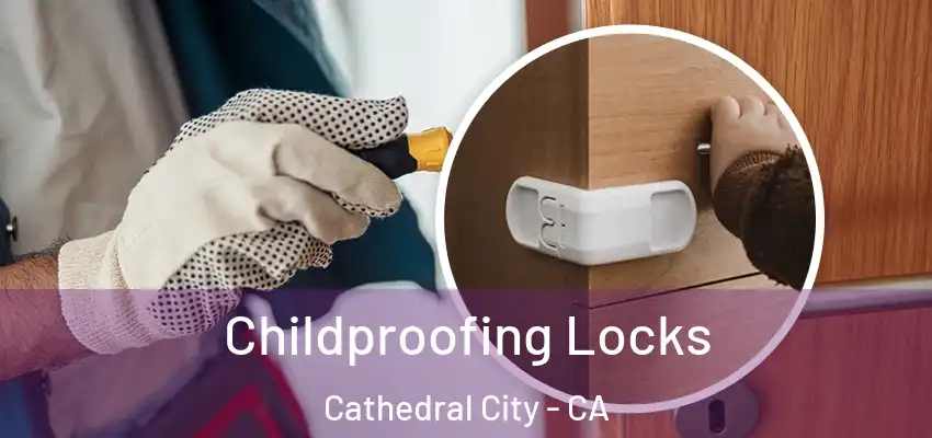  Childproofing Locks Cathedral City - CA