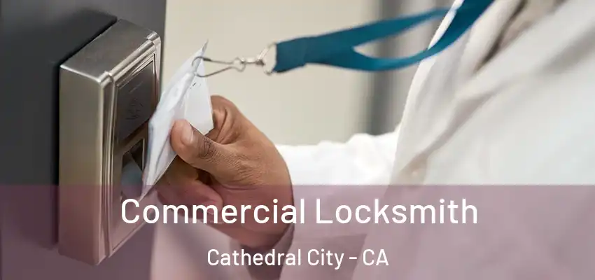 Commercial Locksmith Cathedral City - CA