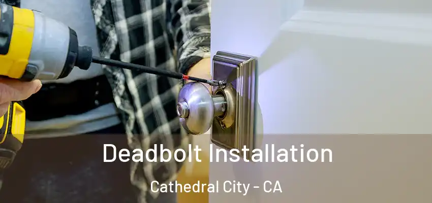  Deadbolt Installation Cathedral City - CA