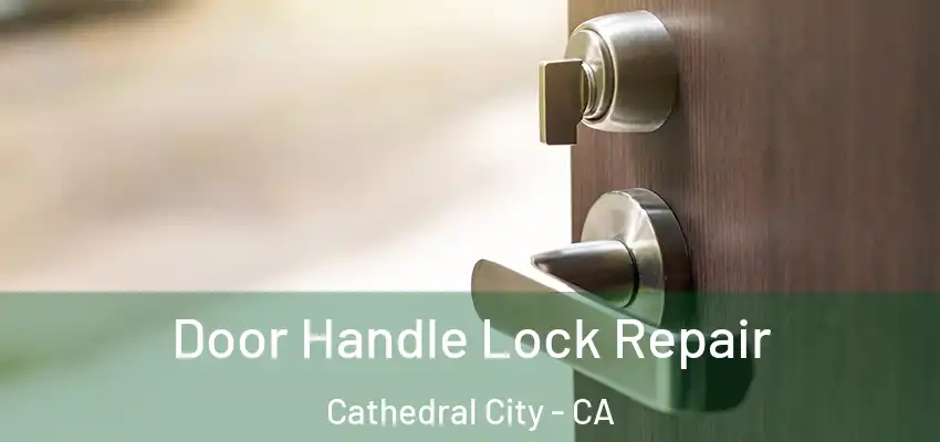  Door Handle Lock Repair Cathedral City - CA