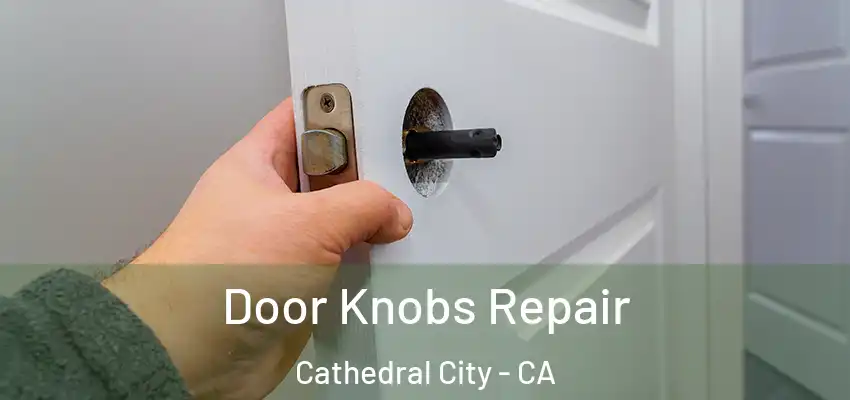 Door Knobs Repair Cathedral City - CA