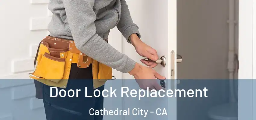  Door Lock Replacement Cathedral City - CA