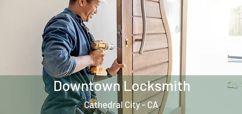  Downtown Locksmith Cathedral City - CA