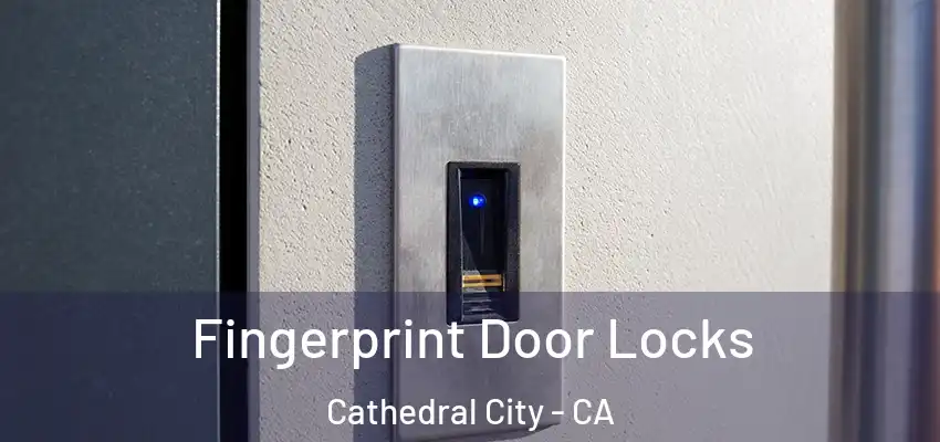  Fingerprint Door Locks Cathedral City - CA