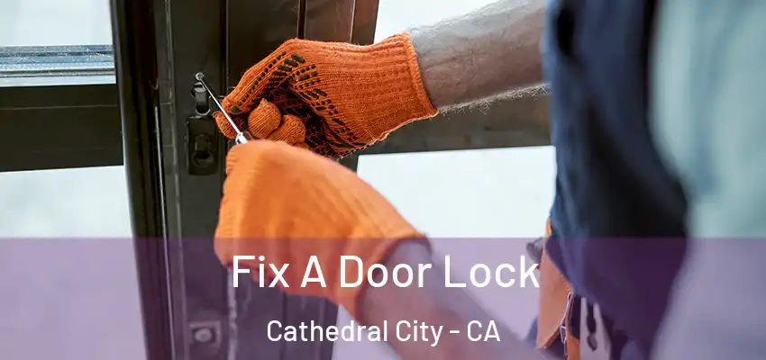  Fix A Door Lock Cathedral City - CA