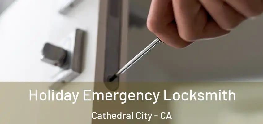  Holiday Emergency Locksmith Cathedral City - CA
