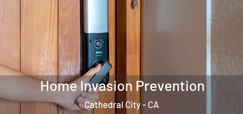 Home Invasion Prevention Cathedral City - CA