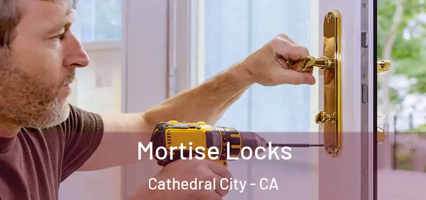  Mortise Locks Cathedral City - CA