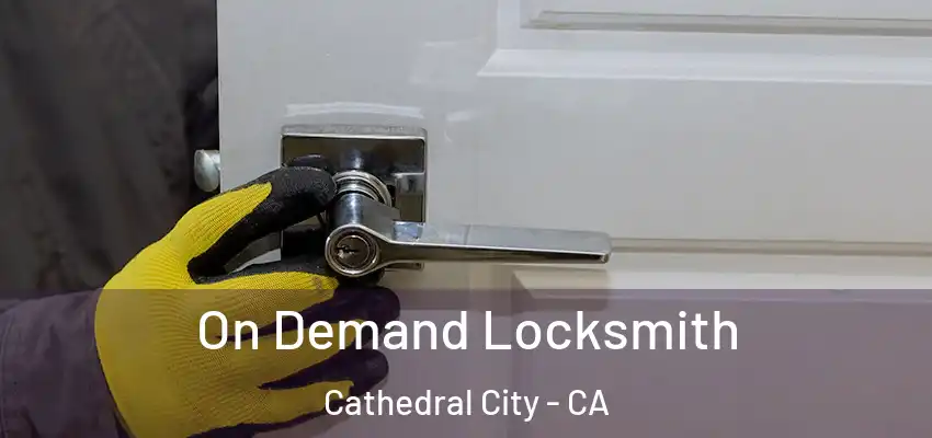  On Demand Locksmith Cathedral City - CA