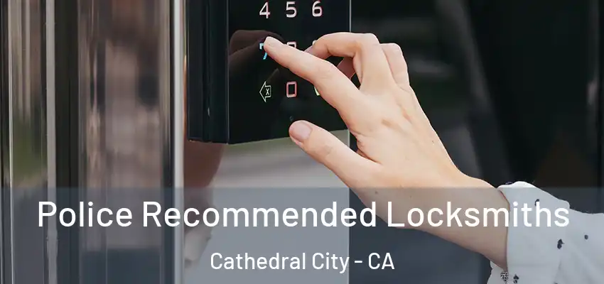  Police Recommended Locksmiths Cathedral City - CA