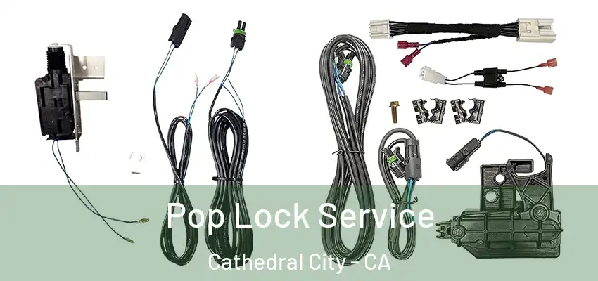  Pop Lock Service Cathedral City - CA