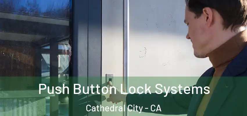  Push Button Lock Systems Cathedral City - CA