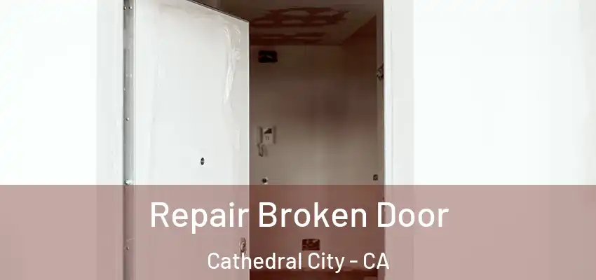  Repair Broken Door Cathedral City - CA