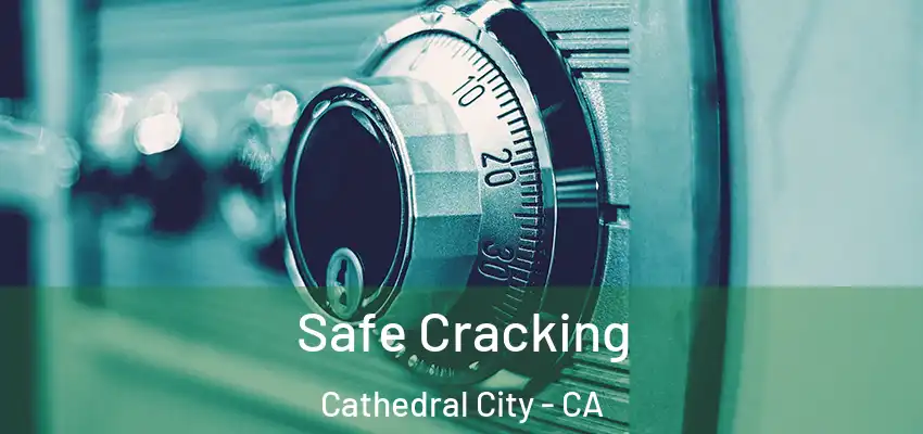 Safe Cracking Cathedral City - CA