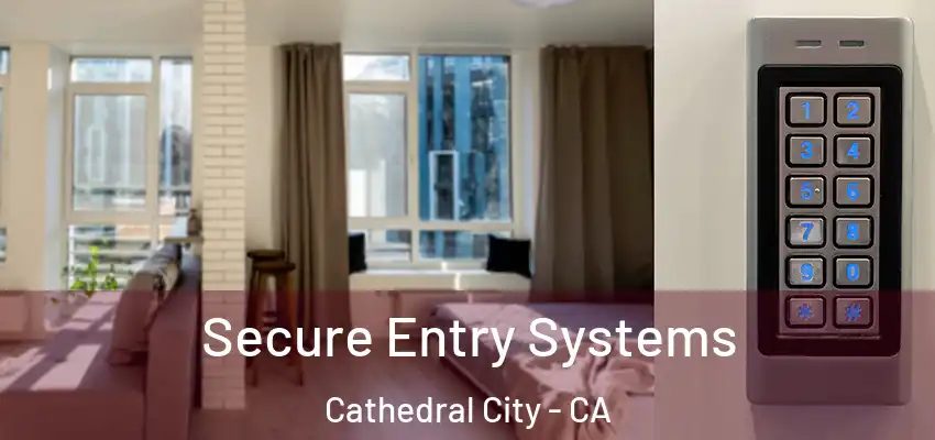  Secure Entry Systems Cathedral City - CA